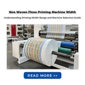What is the maximum width of non - woven bags that a Non Woven Bag Flexo Prin...
