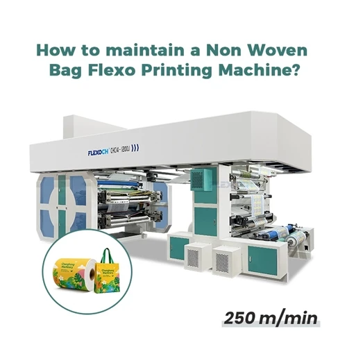 How to maintain a Non Woven Bag Flexo Printing Machine?