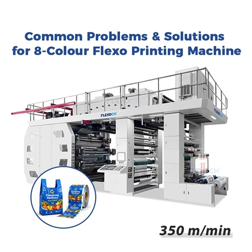 What are the common problems with an 8 Colour Flexo Printing Machine and how ...